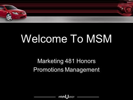 Welcome To MSM Marketing 481 Honors Promotions Management.