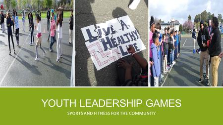 YOUTH LEADERSHIP GAMES SPORTS AND FITNESS FOR THE COMMUNITY.