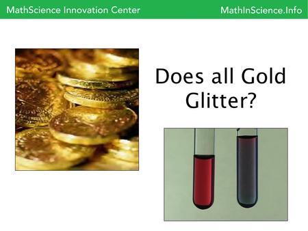 Does all Gold Glitter?. You will work together in groups of 2 or 3 and play “Duckboy in Nanoland” as an introduction to the basic principles of Nanoscience.