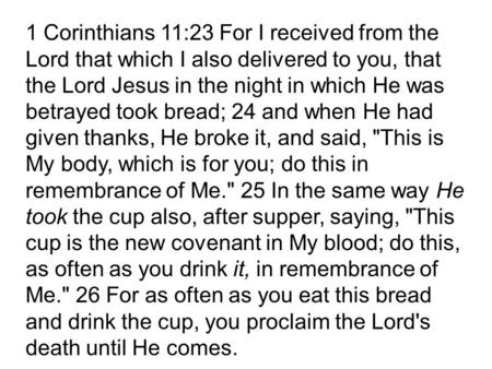 1 Corinthians 11:23 For I received from the Lord that which I also delivered to you, that the Lord Jesus in the night in which He was betrayed took bread;