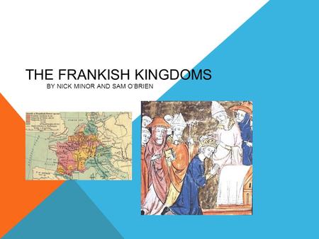 THE FRANKISH KINGDOMS BY NICK MINOR AND SAM O’BRIEN.
