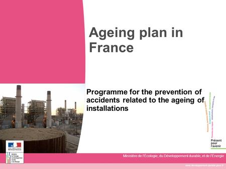 Www.developpement-durable.gouv.fr Ministère de l'Écologie, du Développement durable, et de l'Énergie Ageing plan in France Programme for the prevention.