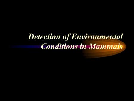 Detection of Environmental Conditions in Mammals.