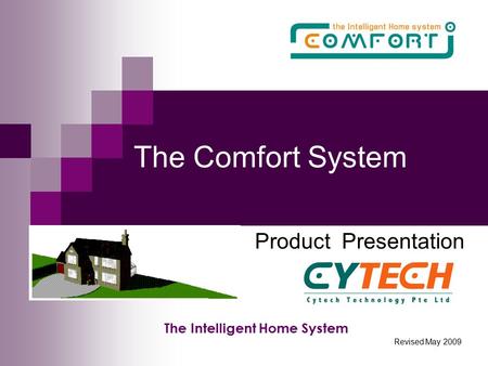 The Comfort System Product Presentation The Intelligent Home System Revised May 2009.