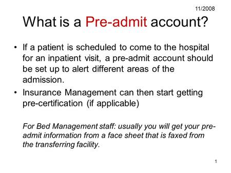 1 What is a Pre-admit account? If a patient is scheduled to come to the hospital for an inpatient visit, a pre-admit account should be set up to alert.
