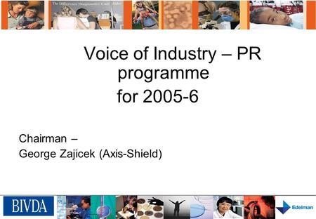 Voice of Industry – PR programme for 2005-6 Chairman – George Zajicek (Axis-Shield)