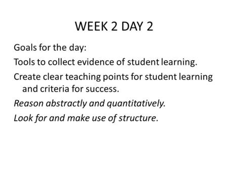 WEEK 2 DAY 2 Goals for the day: Tools to collect evidence of student learning. Create clear teaching points for student learning and criteria for success.