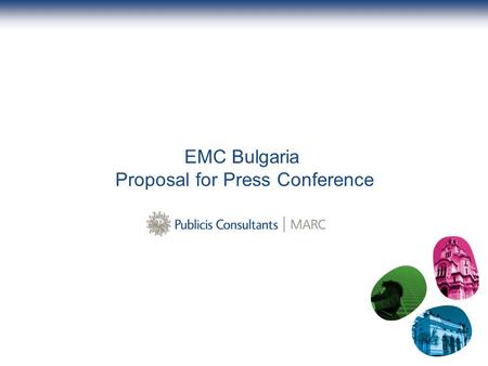 EMC Bulgaria Proposal for Press Conference. 2 Press conference Organizing a press conference in line with the official representation opening will increase.