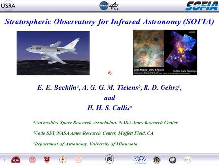 1 Stratospheric Observatory for Infrared Astronomy (SOFIA) by E. E. Becklin a, A. G. G. M. Tielens b, R. D. Gehrz c, and H. H. S. Callis a a Universities.