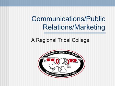 Communications/Public Relations/Marketing A Regional Tribal College.