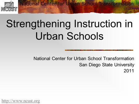 National Center for Urban School Transformation  Strengthening Instruction in Urban Schools National Center for Urban School Transformation.