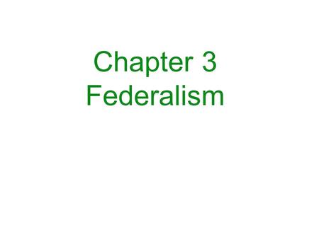 Chapter 3 Federalism. Federalism ★ The U.S. was the first country to adopt a federal system of government. ★ Federalism - System of government where the.