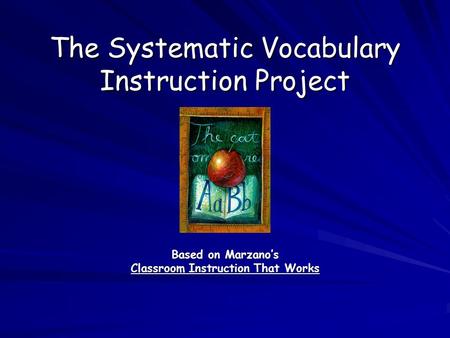 The Systematic Vocabulary Instruction Project Based on Marzano’s Classroom Instruction That Works.