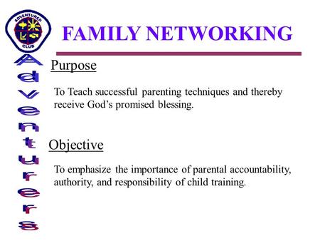 FAMILY NETWORKING Purpose To Teach successful parenting techniques and thereby receive God’s promised blessing. Objective To emphasize the importance of.