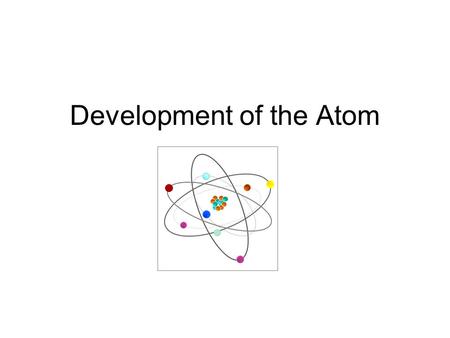 Development of the Atom