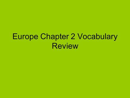 Europe Chapter 2 Vocabulary Review. a far-reaching change.