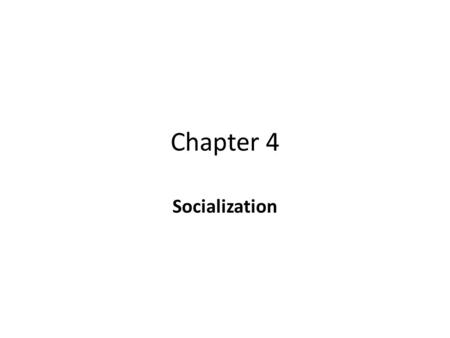Chapter 4 Socialization The Importance of Socialization
