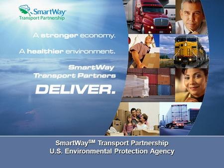 SmartWay SM Transport Partnership U.S. Environmental Protection Agency.