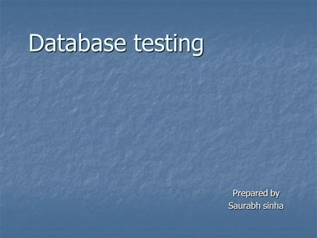 Database testing Prepared by Saurabh sinha. Database testing mainly focus on: Data integrity test Data integrity test Stored procedures test Stored procedures.