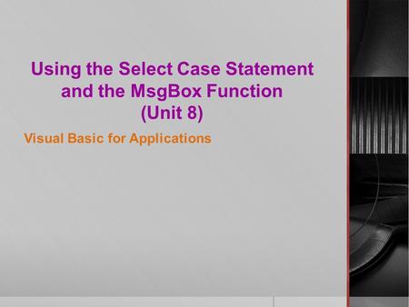 Using the Select Case Statement and the MsgBox Function (Unit 8)