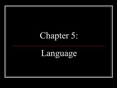 Chapter 5: Language. Language -definition -not just a way of communication -way to preserve culture.