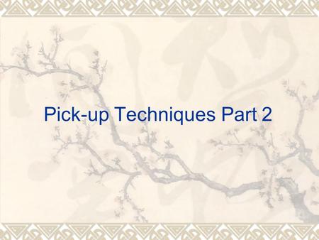 Pick-up Techniques Part 2.  Personality up, power up, and pick up!  Honest and responsible to your feelings  From negative to positive feelings  Possible.