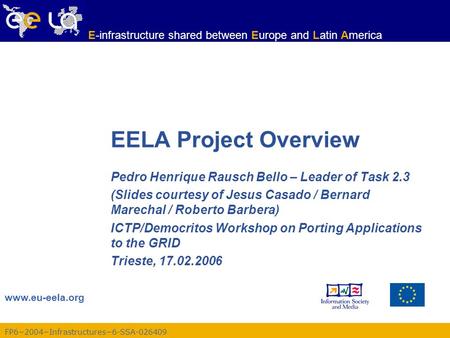 FP6−2004−Infrastructures−6-SSA-026409 www.eu-eela.org E-infrastructure shared between Europe and Latin America EELA Project Overview Pedro Henrique Rausch.