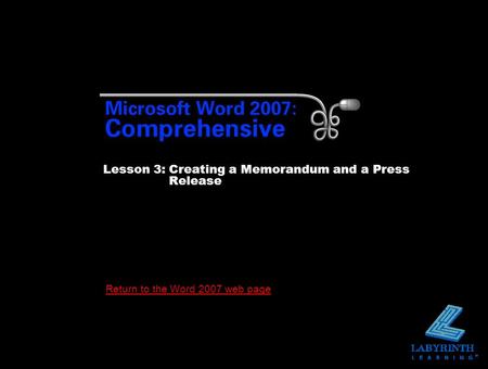 Return to the Word 2007 web page Lesson 3:Creating a Memorandum and a Press Release.