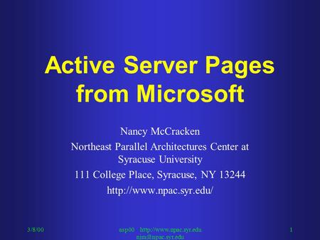 3/8/00asp00  1 Active Server Pages from Microsoft Nancy McCracken Northeast Parallel Architectures Center at Syracuse.