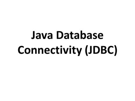 Java Database Connectivity (JDBC) Introduction to JDBC JDBC is a simple API for connecting from Java applications to multiple databases. Lets you smoothly.