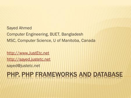 Sayed Ahmed Computer Engineering, BUET, Bangladesh MSC, Computer Science, U of Manitoba, Canada