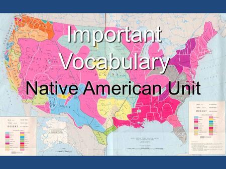 Native American Unit Important Vocabulary. Culture Teacher Explanation- The way of life of a group of people, what makes them different from others.