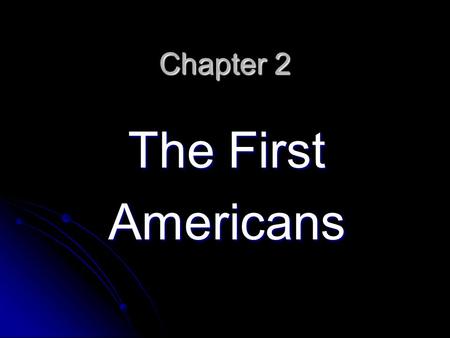 Chapter 2 The First Americans. Ancient Americans began coming to North America 1776 Revolutionary War Where are we in American history for chapter 2?
