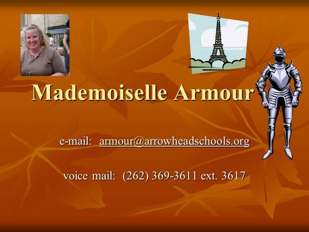 Mademoiselle Armour    voice mail: (262) 369-3611 ext. 3617.