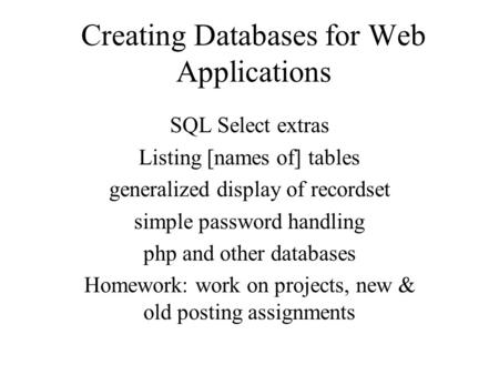 Creating Databases for Web Applications SQL Select extras Listing [names of] tables generalized display of recordset simple password handling php and other.