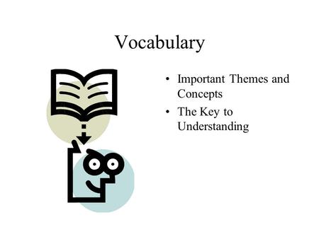 Vocabulary Important Themes and Concepts The Key to Understanding.
