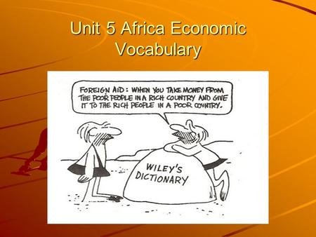 Unit 5 Africa Economic Vocabulary. Famine - A severe shortage of food, generally affecting a widespread area and large numbers of people and can be caused.