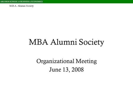 MBA Alumni Society Organizational Meeting June 13, 2008.