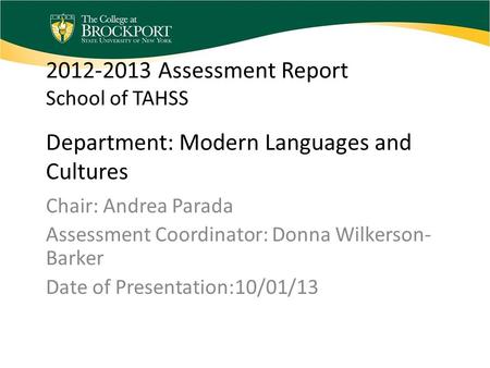 2012-2013 Assessment Report School of TAHSS Department: Modern Languages and Cultures Chair: Andrea Parada Assessment Coordinator: Donna Wilkerson- Barker.