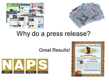 Why do a press release? Great Results!. POTENTIAL REACH 200M print circulation 10k newspapers Online versions.
