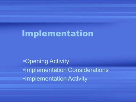 Implementation Opening Activity Implementation Considerations Implementation Activity.