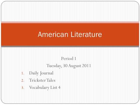 American Literature Period 1 Tuesday, 30 August 2011 Daily Journal