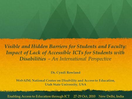 Visible and Hidden Barriers for Students and Faculty: Impact of Lack of Accessible ICTs for Students with Disabilities – An International Perspective Dr.