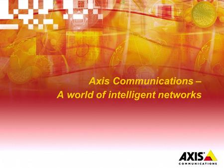 Axis Communications – A world of intelligent networks.