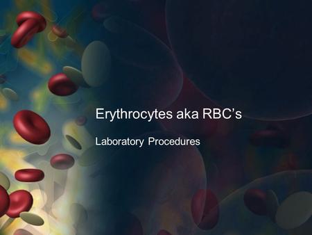Erythrocytes aka RBC’s Laboratory Procedures. Hematopoietic System Blood supplies cells with water, nutrients, electrolytes, and hormone. Removes waste.