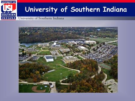 University of Southern Indiana. Core Values High Service, High Contact.