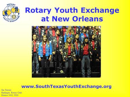 Rotary Youth Exchange at New Orleans Jim Teeterz Harlingen Rotary Club District 5930, YEO www.SouthTexasYouthExchange.org.