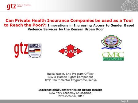 11.09.2015 Seite 1 Page 1 Can Private Health Insurance Companies be used as a Tool to Reach the Poor?: Innovations in Increasing Access to Gender Based.