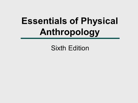 Essentials of Physical Anthropology Sixth Edition.