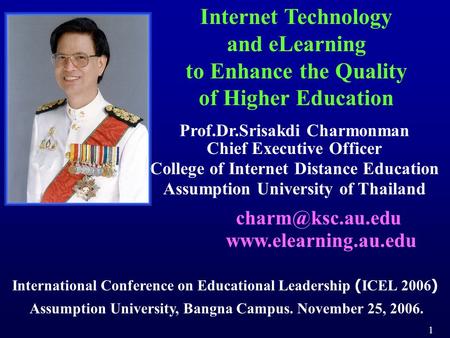 Internet Technology and eLearning to Enhance the Quality of Higher Education Prof.Dr.Srisakdi Charmonman Chief Executive Officer College of Internet Distance.